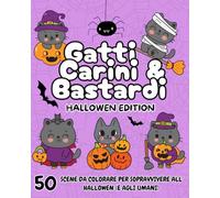 Gatti Carini & Bastardi: 50 SCENE DA COLORARE PER SOPRAVVIVERE ALL'HALLOWEN ( E AGLI UMANI)