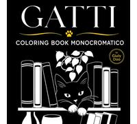 GATTI - Coloring Book Monocromatico: 40 disegni da completare con penna o pennarello nero per un momento di relax tra gatti e atmosfere tranquille