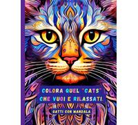 Gatti Con Mandala: Colora Quel "Cats" Che Vuoi E Rilassati. Album Da Colorare Antistress Per Adulti Con Mandala Grandi. Regalo Perfetto Per Amanti Dei Gatti. Utile Al Relax Mentale.