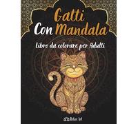 Gatti con Mandala da Colorare: 50 disegni da Colorare per Adulti - Libro Anti-Stress per Relax e Creatività