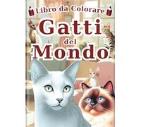 Gatti del Mondo: Libro da Colorare: Un Libro da Colorare per Adulti e Bambini con 60 Ritratti Unici e Realistici di 30 Adorabili Razze di Gatti. ... per Amanti dei Gatti di Tutte le Età.