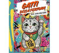 GATTI DELLA FORTUNA: Il libro da colorare con il Gatto della Fortuna Maneki-Neko trova il tuo Zen e manifesta la tua fortuna.
