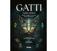 Gatti. Guida mistica. Magia, saggezza e poteri delle razze