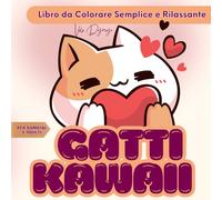 Gatti Kawaii - Libro da Colorare Semplice e Rilassante: 50 adorabili illustrazioni da colorare per rilassarsi, sorridere e ritrovare un momento di calma - perfette per ogni età.