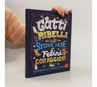 Gatti Ribelli. Storie Vere Di Felini Coraggiosi