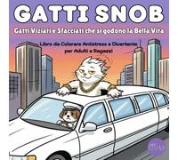 GATTI SNOB: 40 Disegni di Gatti Viziati e Sfacciati che si godono la Bella Vita - Libro da Colorare Antistress e Divertente per Adulti e Ragazzi