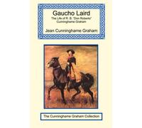 Gaucho Laird - The Life Of R. B. "Don Roberto" Cunninghame Graham