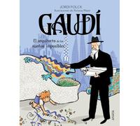 Gaudí, el arquitecto de los sueños imposibles