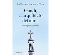 Gaudí: el arquitecto del alma