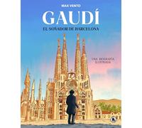 Gaudí: el soñador de Barcelona: Una biografía ilustrada