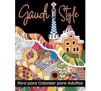 Gaudí Style: Libro para colorear para adultos: ¡preciosos dibujos de las obras de Gaudí para colorear y aliviar la ansiedad y el estrés!