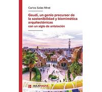 Gaudí, un genio precursor de la sostenibilidad y biomimética arquitectónicas con un siglo de antelación
