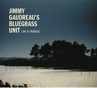 Gaudreau, Jimmy -'S Bluegrass Unit- - Live in Holland