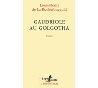 Louis-Henri de La Rochefoucauld – Gaudriole au Golgotha – Roman – Broché