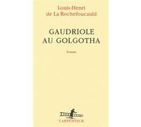Louis-Henri de La Rochefoucauld – Gaudriole au Golgotha – Roman – Broché