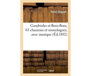 Gaudrioles et flons-flons, 65 chansons et monologues, avec musique, airs anciens et nouveaux - Henry Buguet - Hachette Bnf - broché - Livre