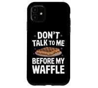 Gaufres Don't Talk to Me Before My Waffle Coque pour iPhone 11