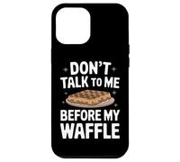 Gaufres Don't Talk to Me Before My Waffle Coque pour iPhone 12 Pro Max