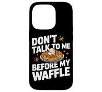 Gaufres Don't Talk to Me Before My Waffle Coque pour iPhone 14 Pro