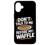 Gaufres Don't Talk to Me Before My Waffle Coque pour iPhone 16 Plus