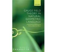 Gauge Field Theory in Natural Geometric Language - Canarutto Daniel Mathematical Physicist Mathematical Physicist University of Florence - Oxford Universi Canarutto Daniel Mathematical Physicist Mathe