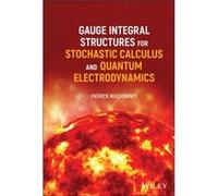 Gauge Integral Structures for Stochastic Calculus and Quantum Electrodynamics by Patrick University of Ulster Muldowney Patrick University of Ulster Muldowney (Auteur)
