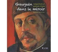 Gauguin Dans Le Miroir - Autoportraits Et Portraits D'amis