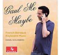 Bach, J.S. / Couperin / D'Anglebert / Schlosberg - Gaul Me Maybe-French Baroque Keyboard Music
