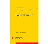 Gaule et France Alexandre Dumas Père (Auteur), Paule Petitier (Collection dirigée par), Claude Millet (Collection dirigée par), Paolo Tortonese (Collection dirigée par), Pierre Glaudes (Collection dir