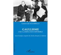 Gaullisme Une classification impossible - Essai d'analyse comparée des droites française et italienne - Gaetano Quagliariello - L'harmattan - broché - Essai