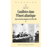 Gaullistes Dans L'ouest Atlantique - Dans Les Élections Législatives De 1958 À 1981