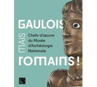 Gaulois, mais Romains !: Chefs-d'oeuvre du Musée d'Archéologie Nationale