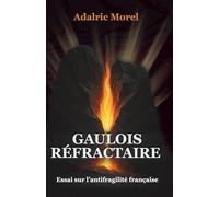Gaulois Réfractaire: Essai sur l’antifragilité française