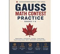 Gauss Math Contest Practice, Grades 7-8: Original Problems, Visual Solutions, Timed Tests & Contest Strategy - Prep for the Gauss Contest and AMC 8 / MATHCOUNTS-Style Problem Solving