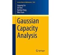 Gaussian Capacity Analysis (Lecture Notes in Mathematics) - [Livre en VO] Liguang Liu, Jie Xiao, Dachun Yang, Wen Yuan (Auteur)
