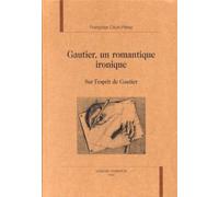 Gauthier, Un Romantique Ironique : Sur L'esprit De Gauthier