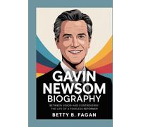 gavin newsom biography: Between Vision and Controversy: The Life of a Fearless Reformer