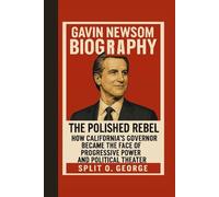 Gavin Newsom Biography: The Polished Rebel How California’s Governor Became the Face of Progressive Power and Political Theater