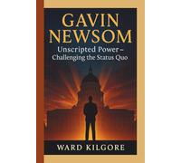 GAVIN NEWSOM: Unscripted Power - Challenging the Status Quo