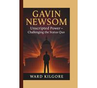 GAVIN NEWSOM: Unscripted Power - Challenging the Status Quo