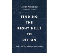 Gavin Ortlund Finding the Right Hills to Die On (Poche) Gospel Coalition