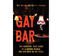 Gay Bar: The Fabulous, True Story of a Daring Woman and Her Boys in the 1950s