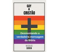 GAY E CRISTÃO: Desmontando a verdadeira mensagem da Bíblia: Uma abordagem pragmática para separar o mito, a tradução e a verdade