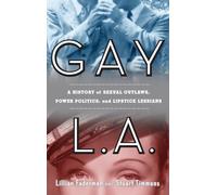 Gay L. A.: A History of Sexual Outlaws, Power Politics, and Lipstick Lesbians
