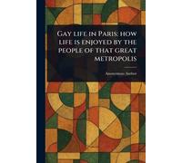 Gay Life in Paris: How Life is Enjoyed by the People of That Great Metropolis