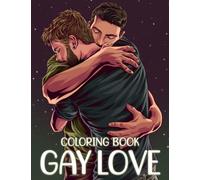 Gay Love Coloring Book: LGBTQ+ Coloring Pages About Lovely Gay Couple And Characters Illustrations For All Fans, Boys, Girls To Relax & Unwind