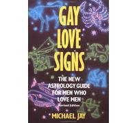 Gay Love Signs: The New Astrology Guide For Men Who Love Men (Revised Edn)