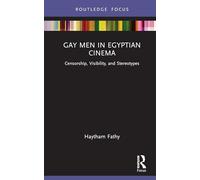 Gay Men in Egyptian Cinema: Censorship, Visibility, and Stereotypes