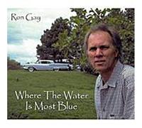 Gay, Ron - Where The Water is Most Blue