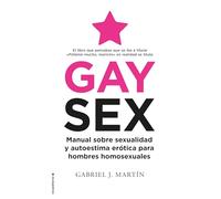Gay Sex: Manual Sobre Sexualidad Y Autoestima Erotica Para Hombres Homosexuales